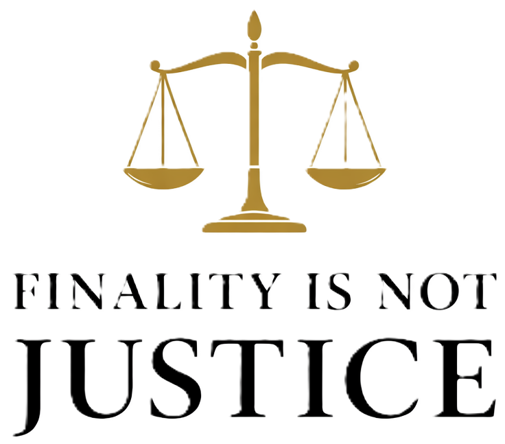 FINALITY IS NOT JUSTICE